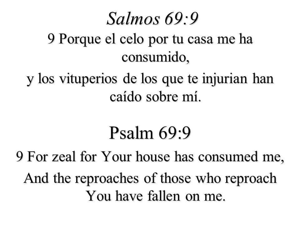 Salmos 69:9 Psalm 69:9 9 Porque el celo por tu casa me ha consumido,