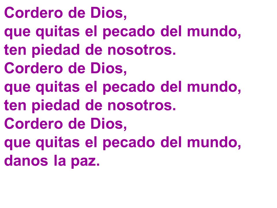 que quitas el pecado del mundo, ten piedad de nosotros.