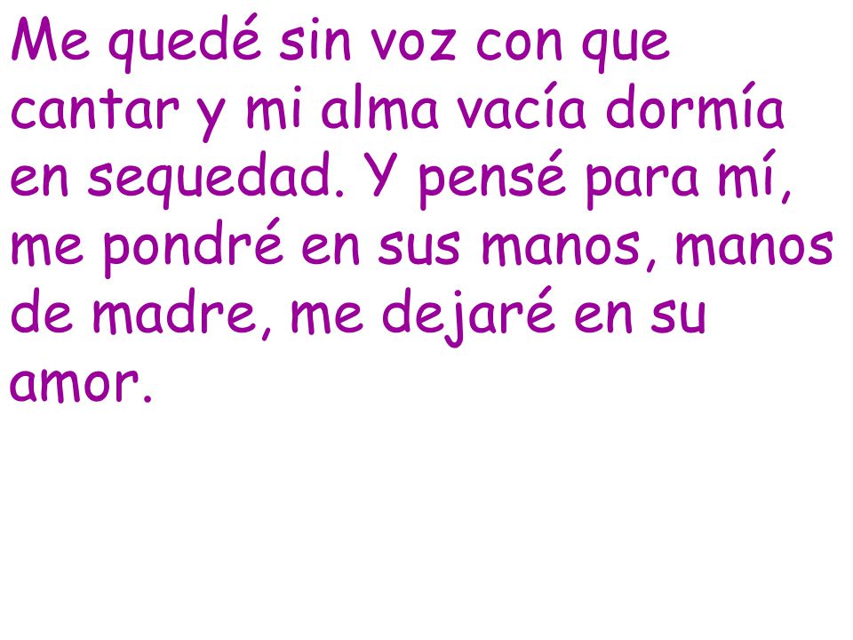 Me quedé sin voz con que cantar y mi alma vacía dormía en sequedad