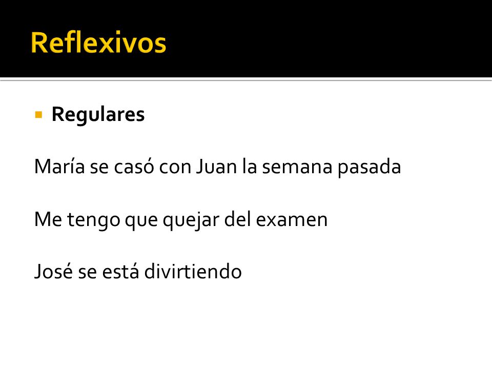 Reflexivos Regulares María se casó con Juan la semana pasada