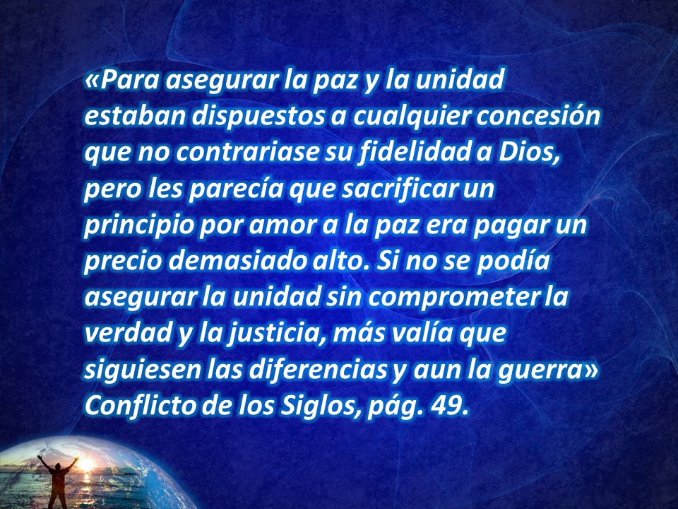 «Para asegurar la paz y la unidad estaban dispuestos a cualquier concesión que no contrariase su fidelidad a Dios, pero les parecía que sacrificar un principio por amor a la paz era pagar un precio demasiado alto.