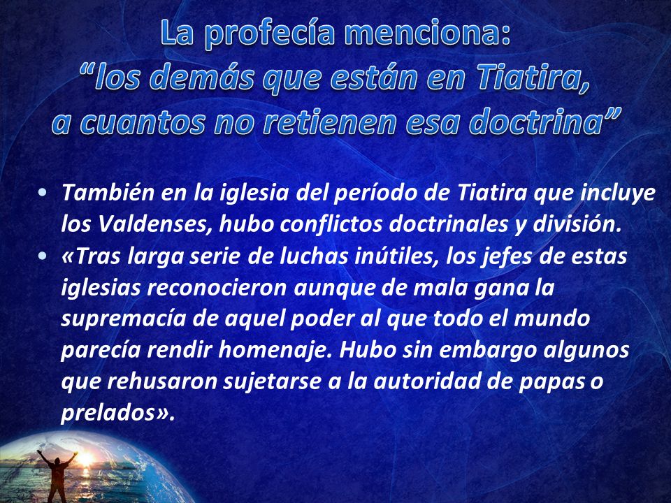 La profecía menciona: los demás que están en Tiatira, a cuantos no retienen esa doctrina