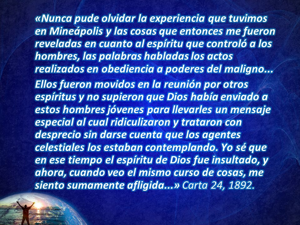 «Nunca pude olvidar la experiencia que tuvimos en Mineápolis y las cosas que entonces me fueron reveladas en cuanto al espíritu que controló a los hombres, las palabras habladas los actos realizados en obediencia a poderes del maligno...