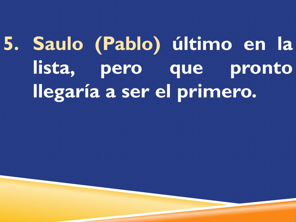 Saulo (Pablo) último en la lista, pero que pronto llegaría a ser el primero.