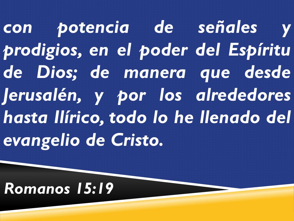 con potencia de señales y prodigios, en el poder del Espíritu de Dios; de manera que desde Jerusalén, y por los alrededores hasta Ilírico, todo lo he llenado del evangelio de Cristo.
