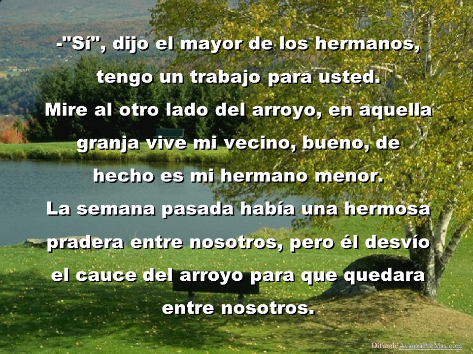 - Sí , dijo el mayor de los hermanos, tengo un trabajo para usted