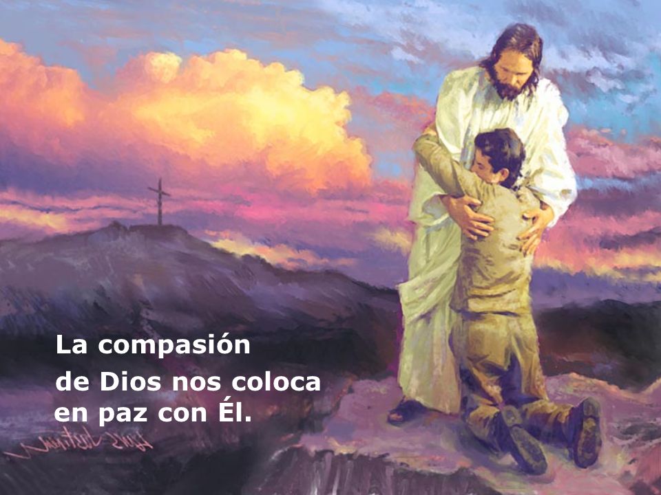 La compasión de Dios nos coloca en paz con Él.