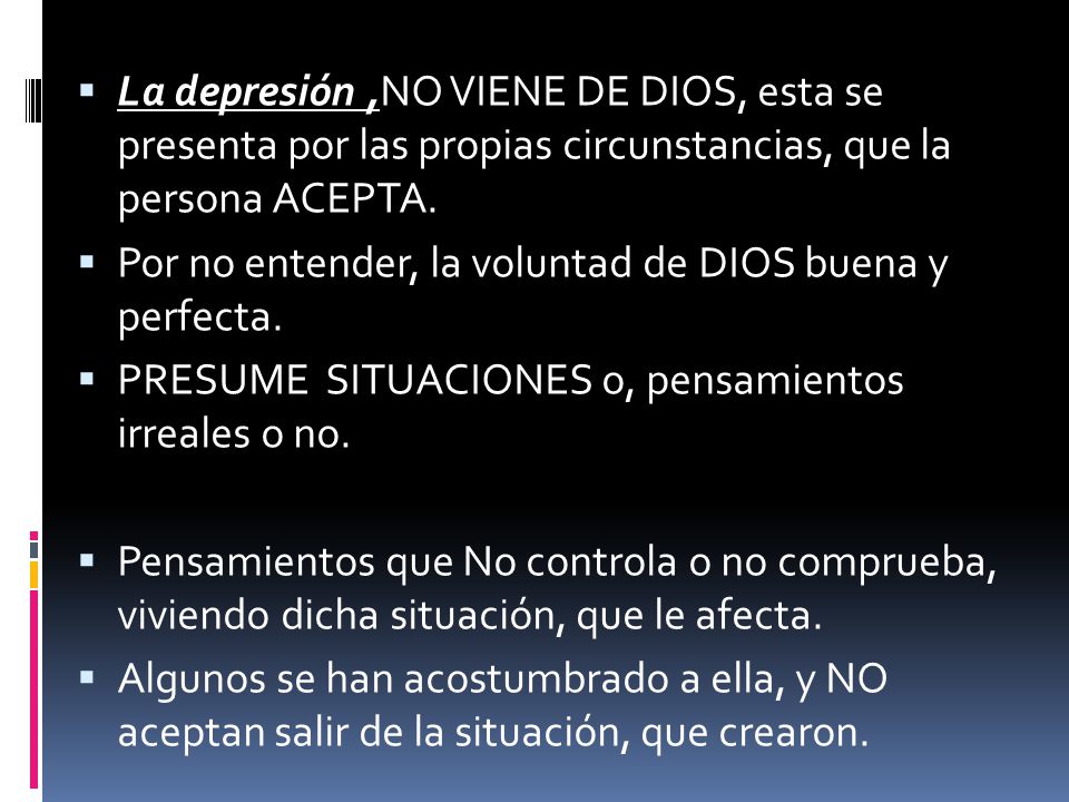La depresión ,NO VIENE DE DIOS, esta se presenta por las propias circunstancias, que la persona ACEPTA.