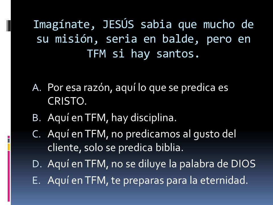 Imagínate, JESÚS sabia que mucho de su misión, seria en balde, pero en TFM si hay santos.