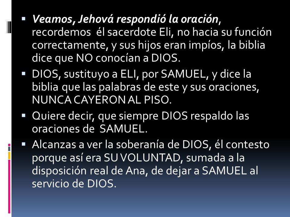 Veamos, Jehová respondió la oración, recordemos él sacerdote Eli, no hacia su función correctamente, y sus hijos eran impíos, la biblia dice que NO conocían a DIOS.