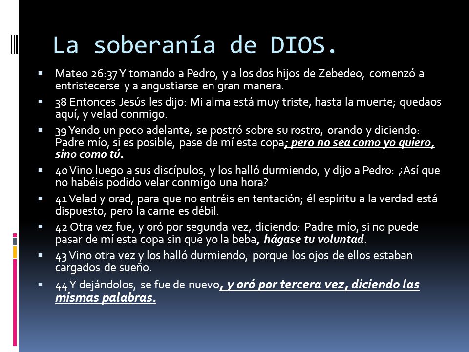 La soberanía de DIOS. Mateo 26:37 Y tomando a Pedro, y a los dos hijos de Zebedeo, comenzó a entristecerse y a angustiarse en gran manera.