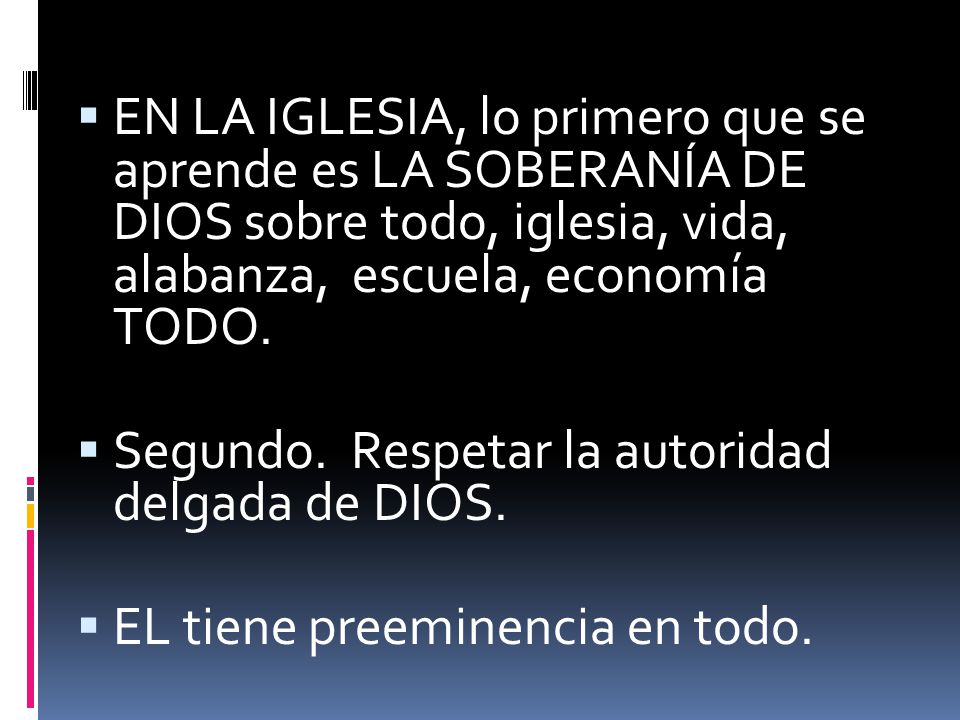EN LA IGLESIA, lo primero que se aprende es LA SOBERANÍA DE DIOS sobre todo, iglesia, vida, alabanza, escuela, economía TODO.