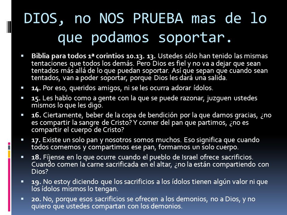 DIOS, no NOS PRUEBA mas de lo que podamos soportar.