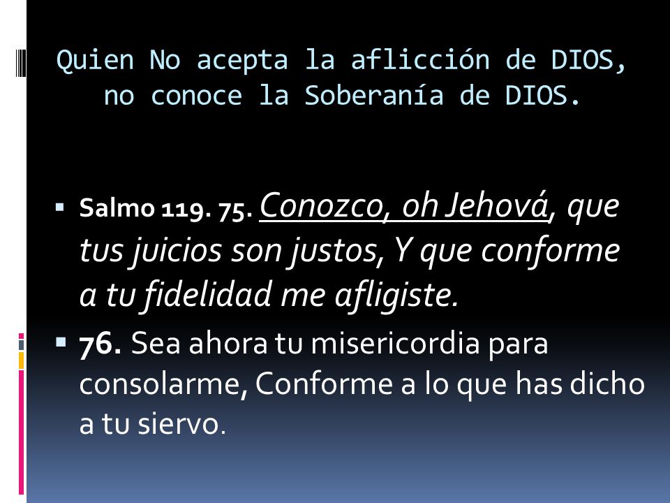 Quien No acepta la aflicción de DIOS, no conoce la Soberanía de DIOS.