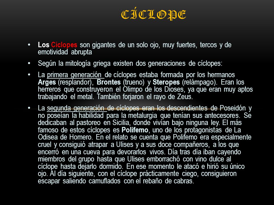 cíclope Los Cíclopes son gigantes de un solo ojo, muy fuertes, tercos y de emotividad abrupta.