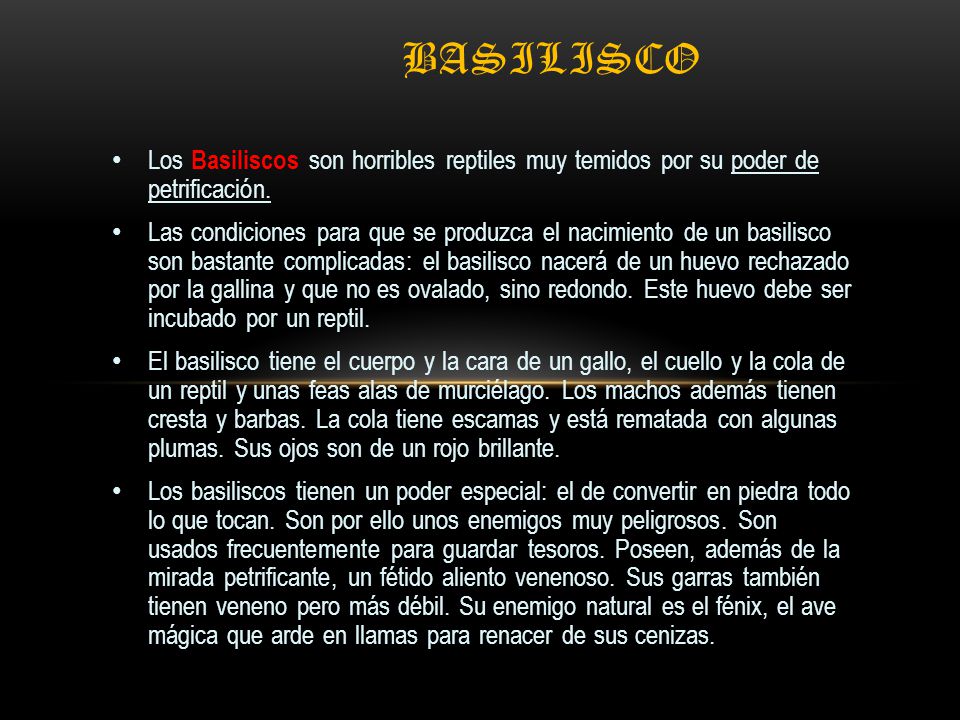 Basilisco Los Basiliscos son horribles reptiles muy temidos por su poder de petrificación.