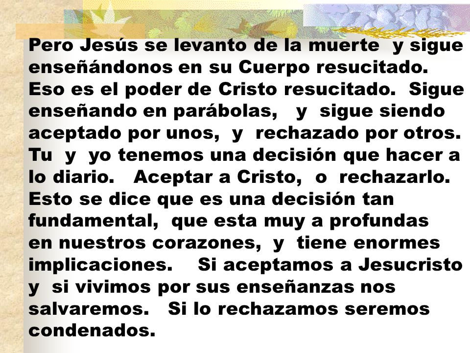Pero Jesús se levanto de la muerte y sigue enseñándonos en su Cuerpo resucitado.
