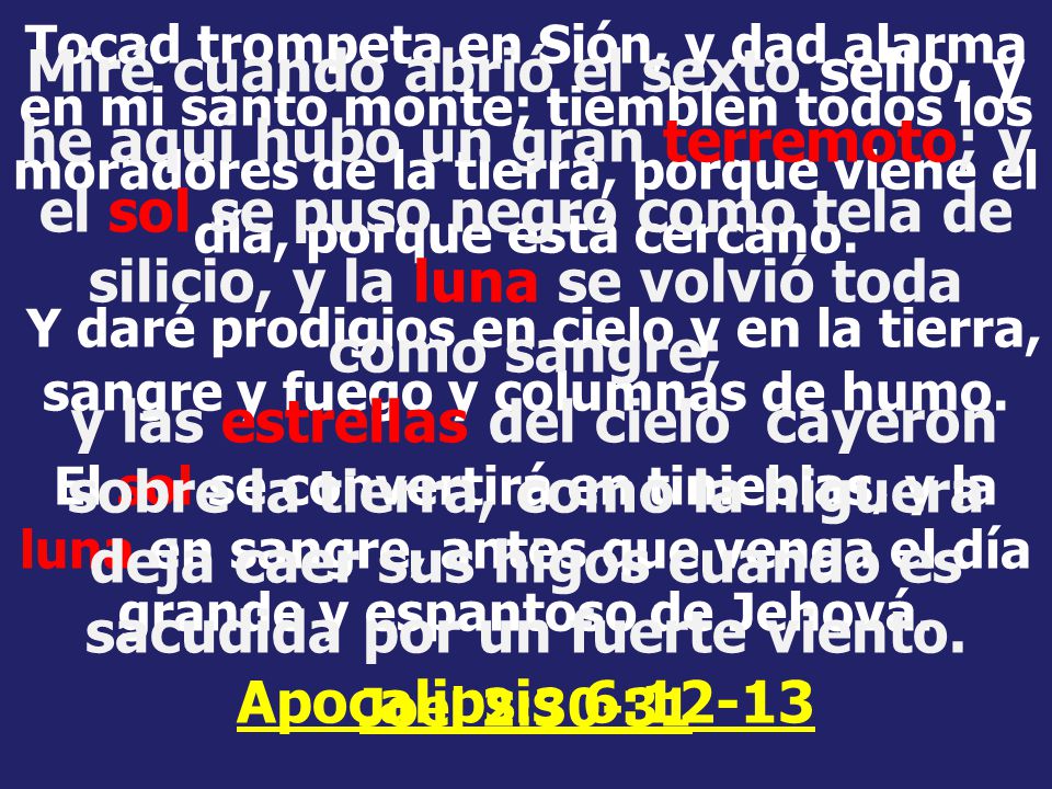Tocad trompeta en Sión, y dad alarma en mi santo monte; tiemblen todos los moradores de la tierra, porque viene el día, porque está cercano.