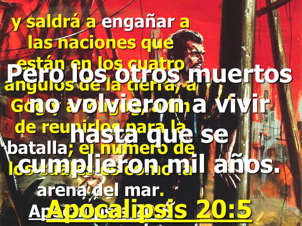 y saldrá a engañar a las naciones que están en los cuatro ángulos de la tierra, a Gog y a Magog, a fin de reunirlos para la batalla; el número de los cuales es como la arena del mar. Apocalipsis 20:8