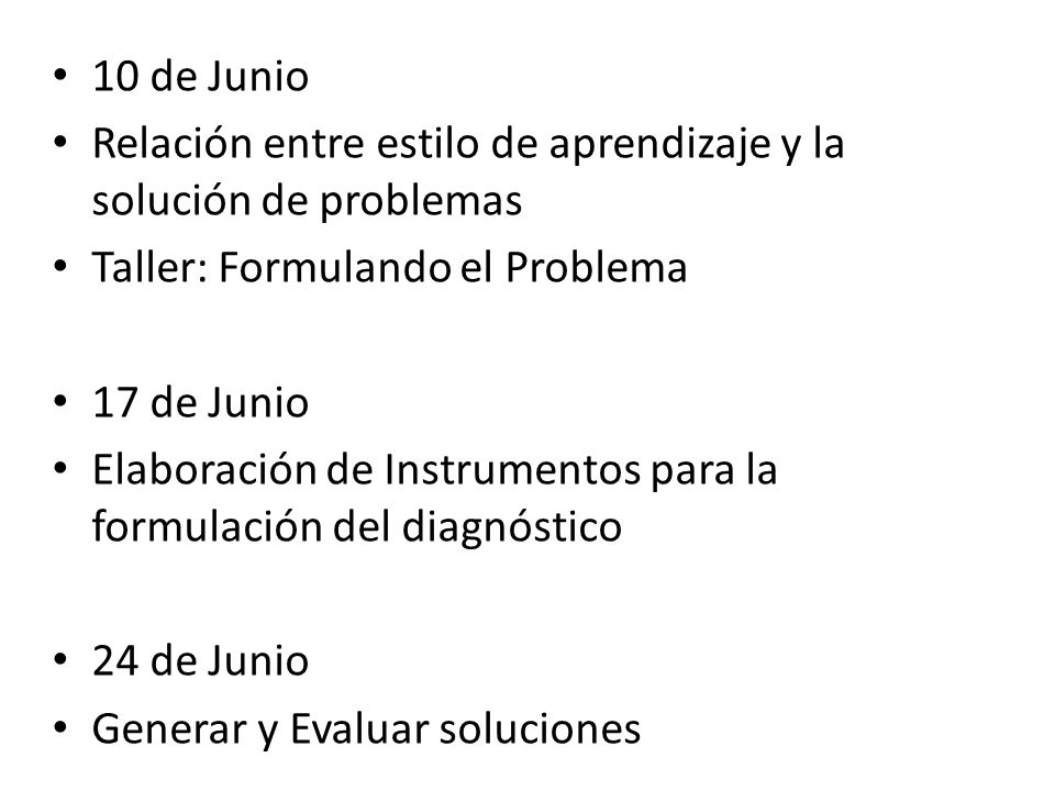 10 de Junio Relación entre estilo de aprendizaje y la solución de problemas. Taller: Formulando el Problema.