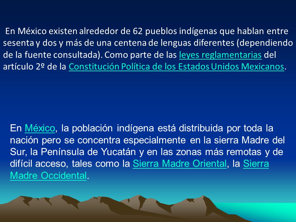 En México existen alrededor de 62 pueblos indígenas que hablan entre sesenta y dos y más de una centena de lenguas diferentes (dependiendo de la fuente consultada). Como parte de las leyes reglamentarias del artículo 2º de la Constitución Política de los Estados Unidos Mexicanos.