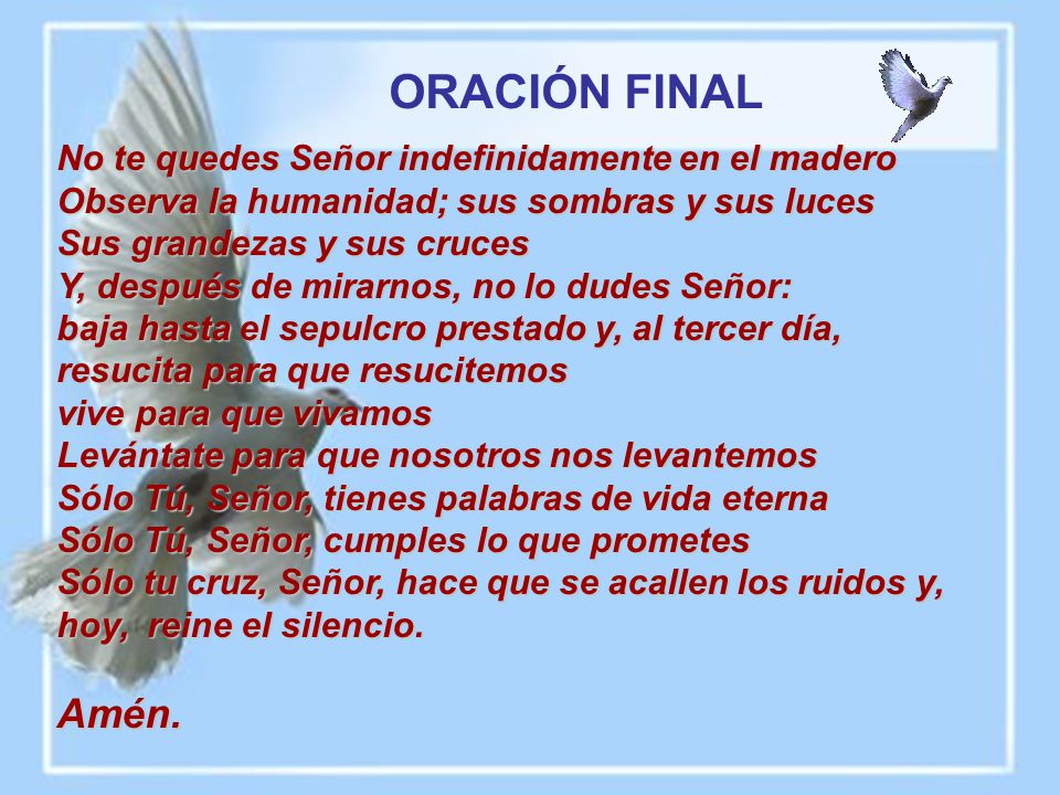 ORACIÓN FINAL Amén. No te quedes Señor indefinidamente en el madero