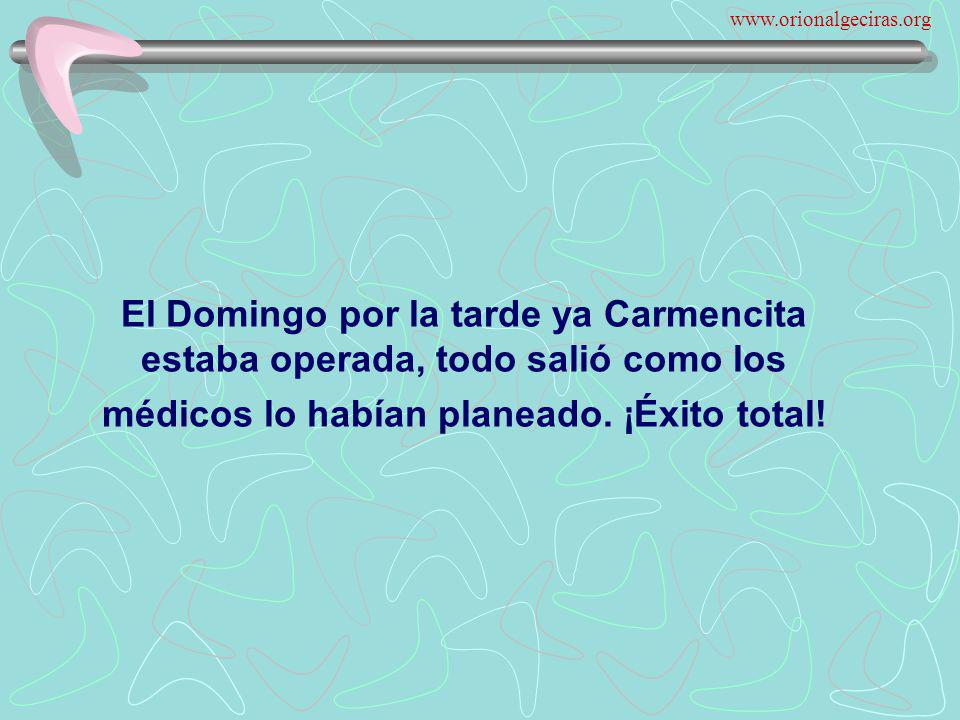 El Domingo por la tarde ya Carmencita estaba operada, todo salió como los médicos lo habían planeado.