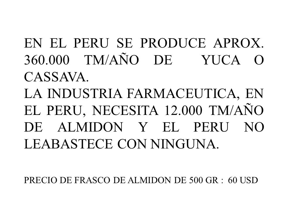 EN EL PERU SE PRODUCE APROX TM/AÑO DE YUCA O CASSAVA.