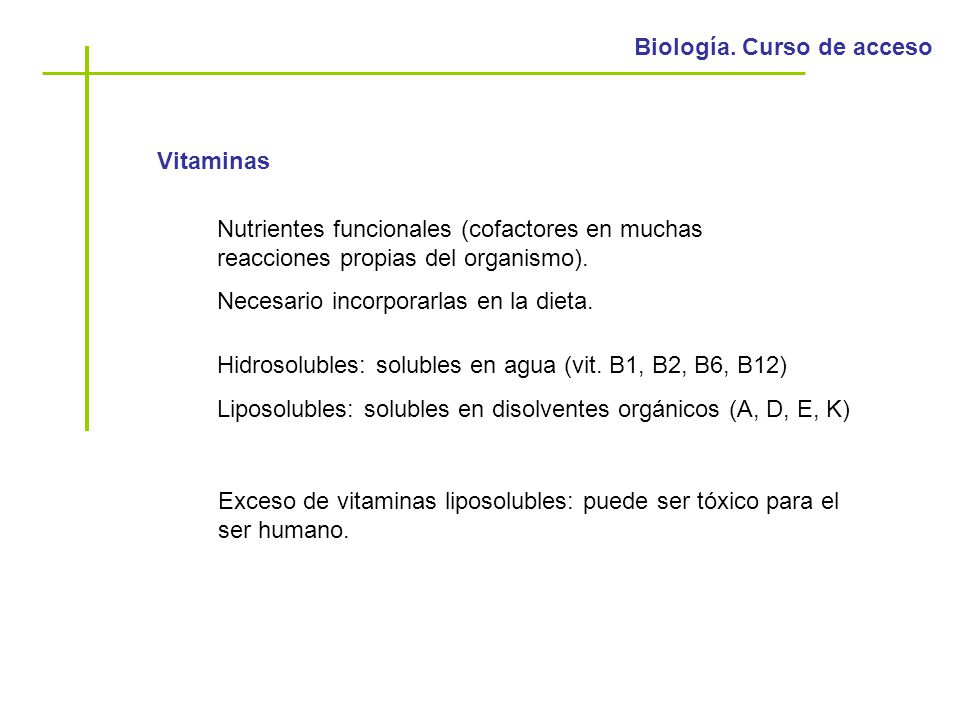 Vitaminas Nutrientes funcionales (cofactores en muchas reacciones propias del organismo). Necesario incorporarlas en la dieta.