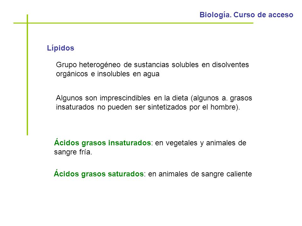 Lípidos Grupo heterogéneo de sustancias solubles en disolventes orgánicos e insolubles en agua.