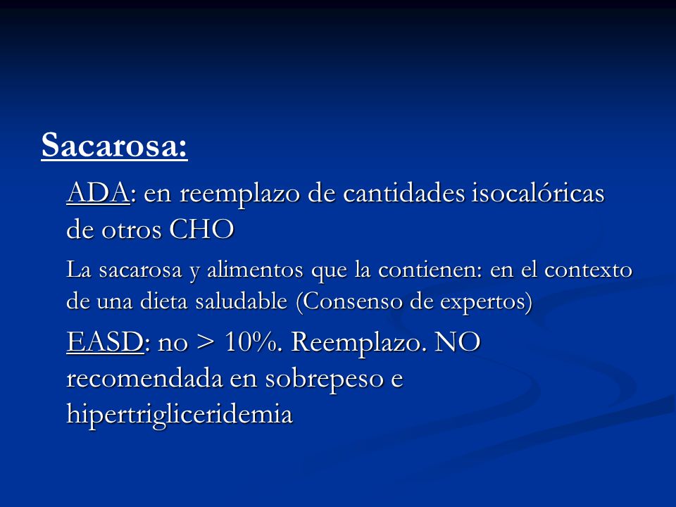 Sacarosa: ADA: en reemplazo de cantidades isocalóricas de otros CHO