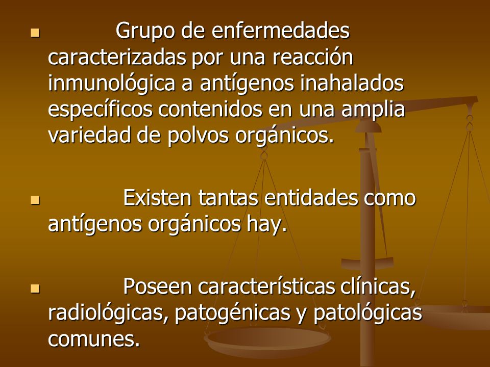 Grupo de enfermedades caracterizadas por una reacción inmunológica a antígenos inahalados específicos contenidos en una amplia variedad de polvos orgánicos.