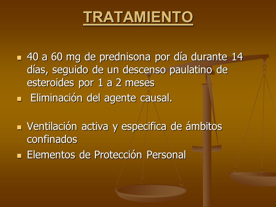 TRATAMIENTO 40 a 60 mg de prednisona por día durante 14 días, seguido de un descenso paulatino de esteroides por 1 a 2 meses.