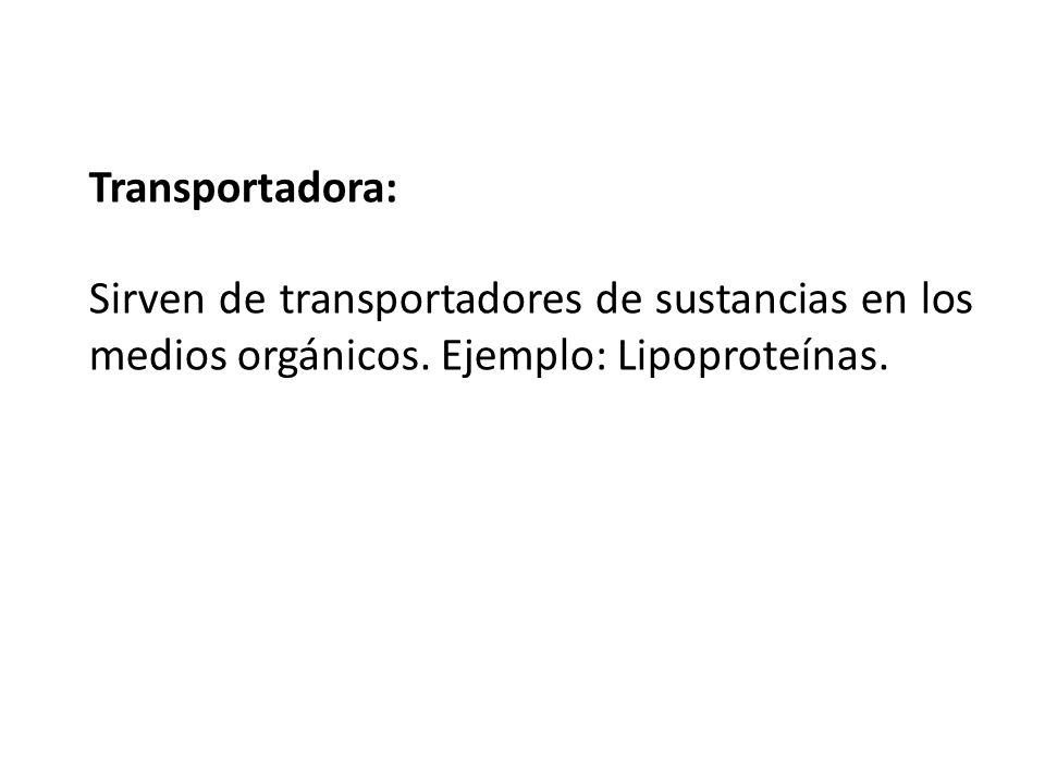 Transportadora: Sirven de transportadores de sustancias en los medios orgánicos.