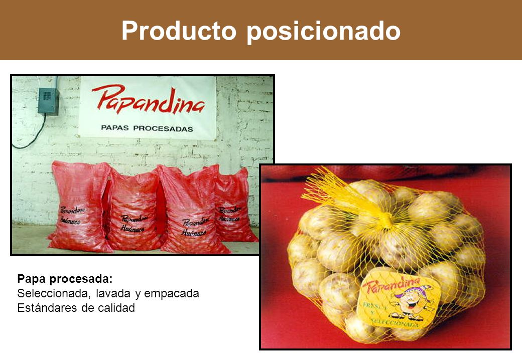 Producto posicionado Papa procesada: Seleccionada, lavada y empacada Estándares de calidad