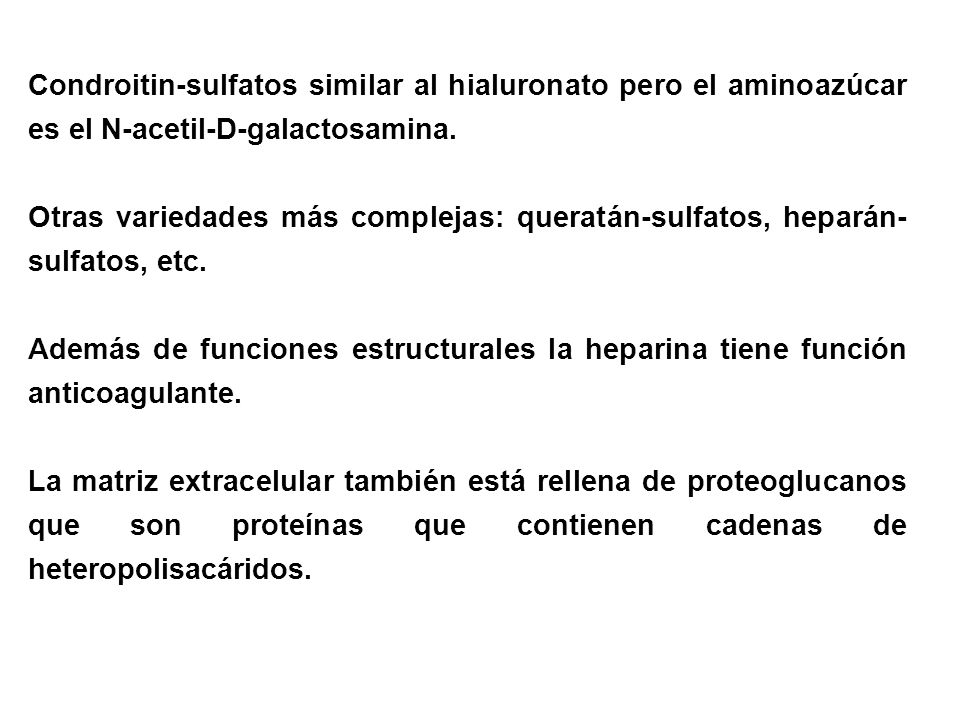Condroitin-sulfatos similar al hialuronato pero el aminoazúcar es el N-acetil-D-galactosamina.
