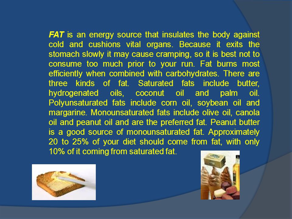 FAT is an energy source that insulates the body against cold and cushions vital organs.