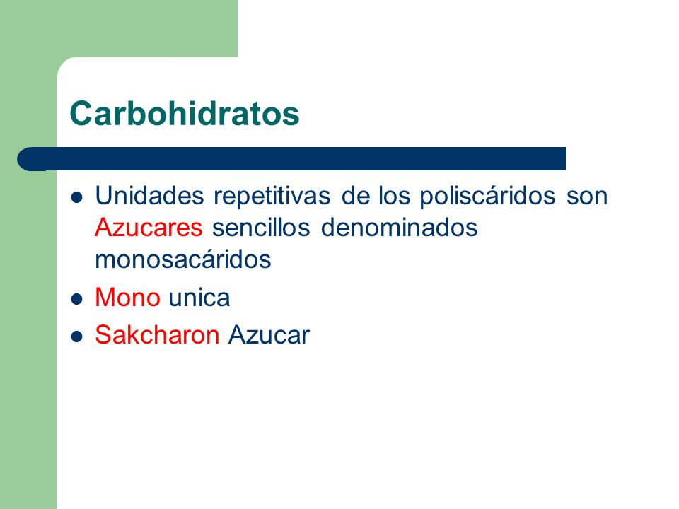 Carbohidratos Unidades repetitivas de los poliscáridos son Azucares sencillos denominados monosacáridos.