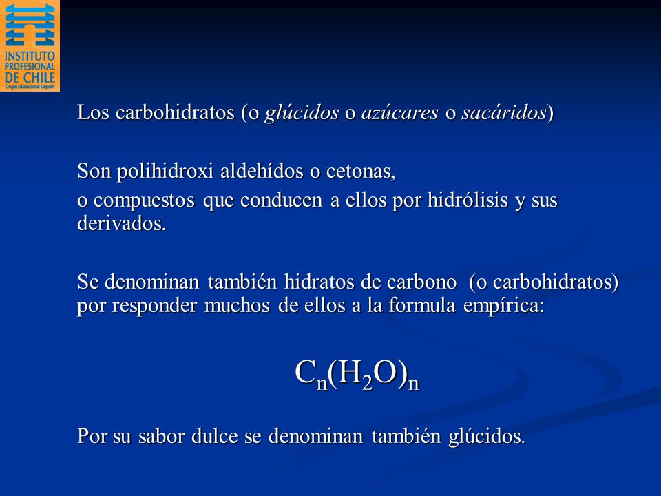Cn(H2O)n Los carbohidratos (o glúcidos o azúcares o sacáridos)