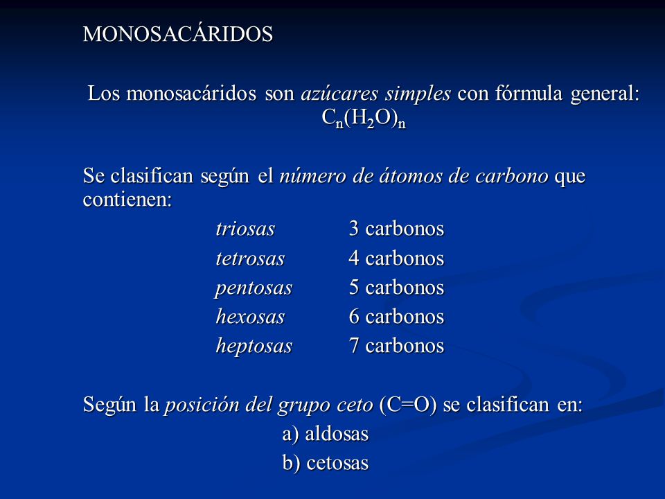 Los monosacáridos son azúcares simples con fórmula general: Cn(H2O)n