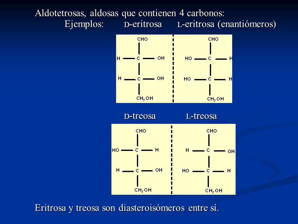 Aldotetrosas, aldosas que contienen 4 carbonos:. Ejemplos: