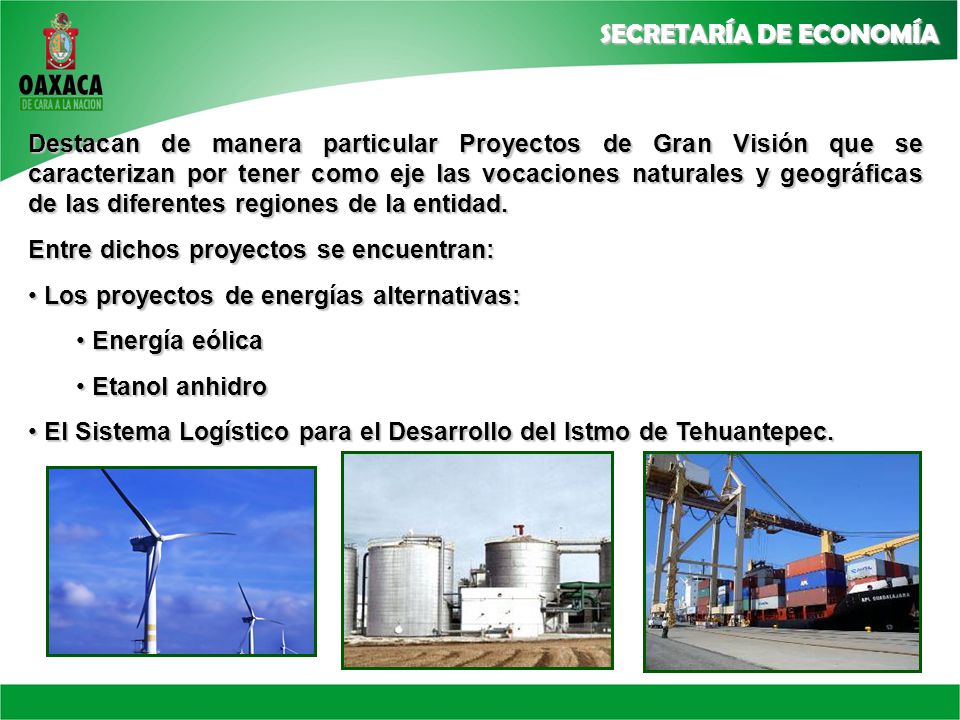 Destacan de manera particular Proyectos de Gran Visión que se caracterizan por tener como eje las vocaciones naturales y geográficas de las diferentes regiones de la entidad.