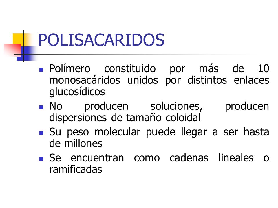 POLISACARIDOS Polímero constituido por más de 10 monosacáridos unidos por distintos enlaces glucosídicos.