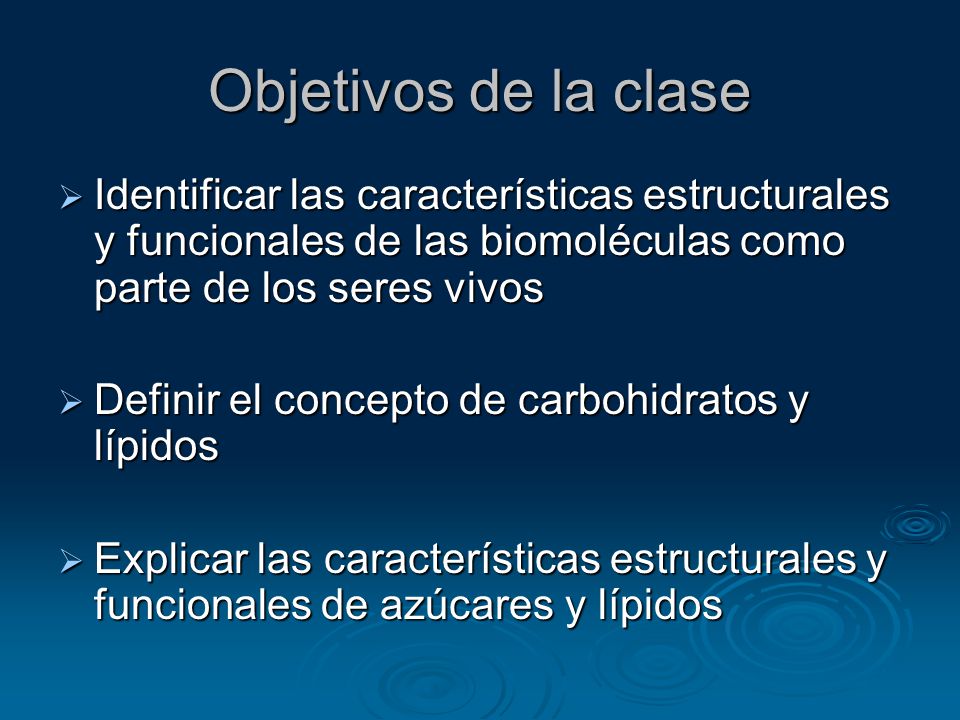 Objetivos de la clase Identificar las características estructurales y funcionales de las biomoléculas como parte de los seres vivos.