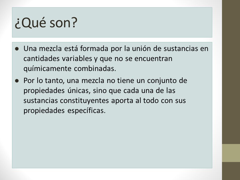 ¿Qué son Una mezcla está formada por la unión de sustancias en cantidades variables y que no se encuentran químicamente combinadas.