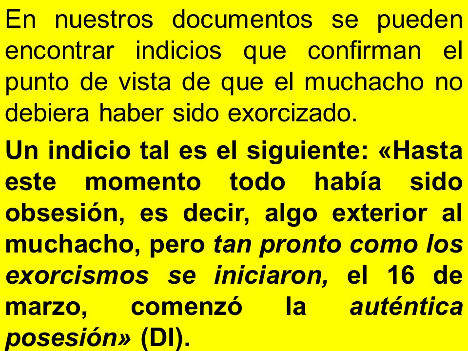 En nuestros documentos se pueden encontrar indicios que confirman el punto de vista de que el muchacho no debiera haber sido exorcizado.