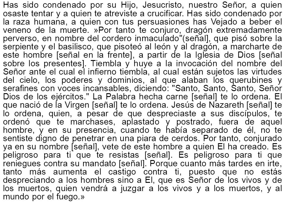 Has sido condenado por su Hijo, Jesucristo, nuestro Señor, a quien osaste tentar y a quien te atreviste a crucificar.