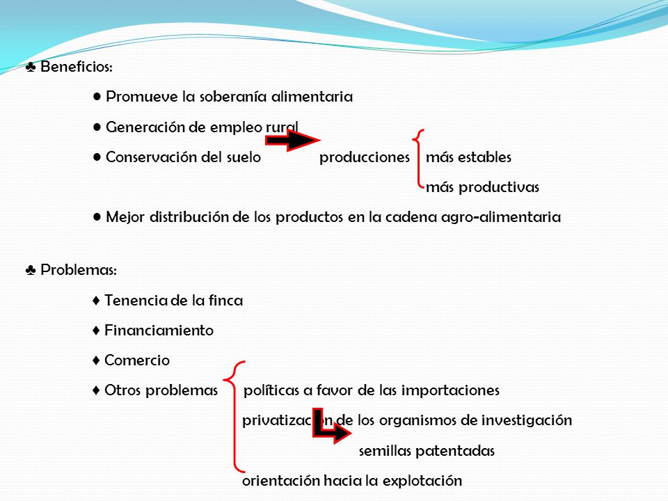 ♣ Beneficios: ● Promueve la soberanía alimentaria. ● Generación de empleo rural. ● Conservación del suelo producciones más estables.