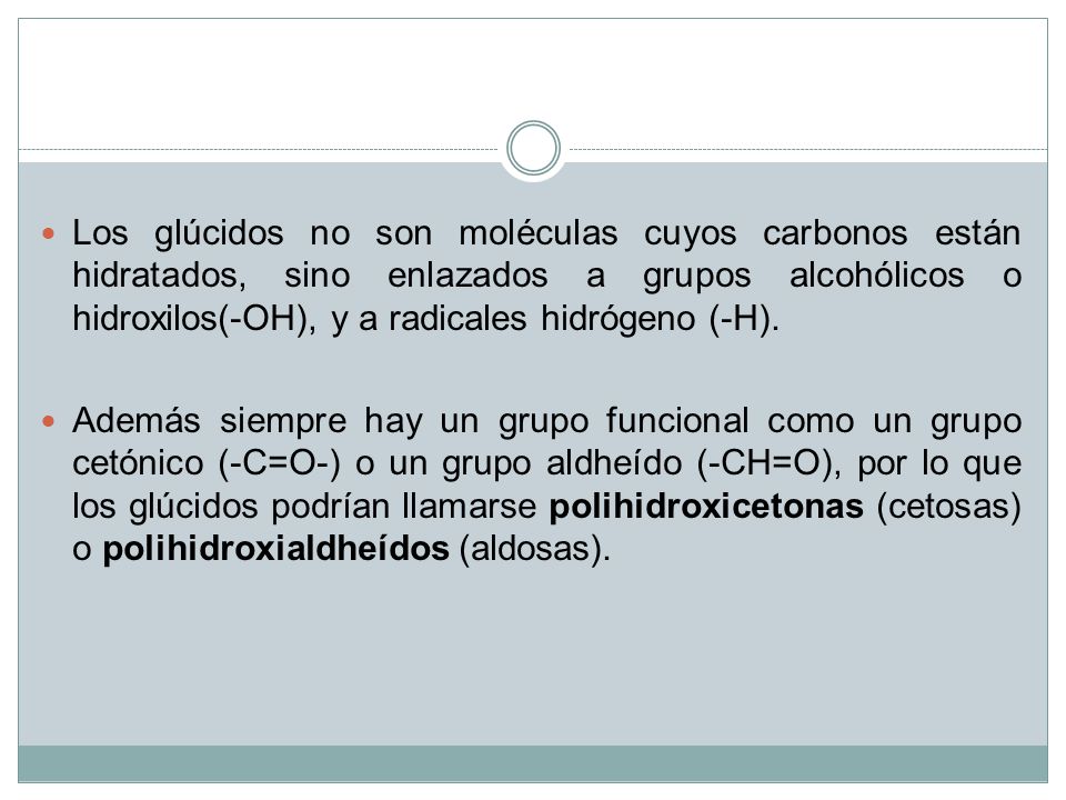 Los glúcidos no son moléculas cuyos carbonos están hidratados, sino enlazados a grupos alcohólicos o hidroxilos(-OH), y a radicales hidrógeno (-H).