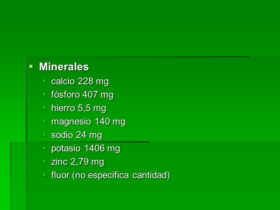 Minerales calcio 228 mg fósforo 407 mg hierro 5,5 mg magnesio 140 mg